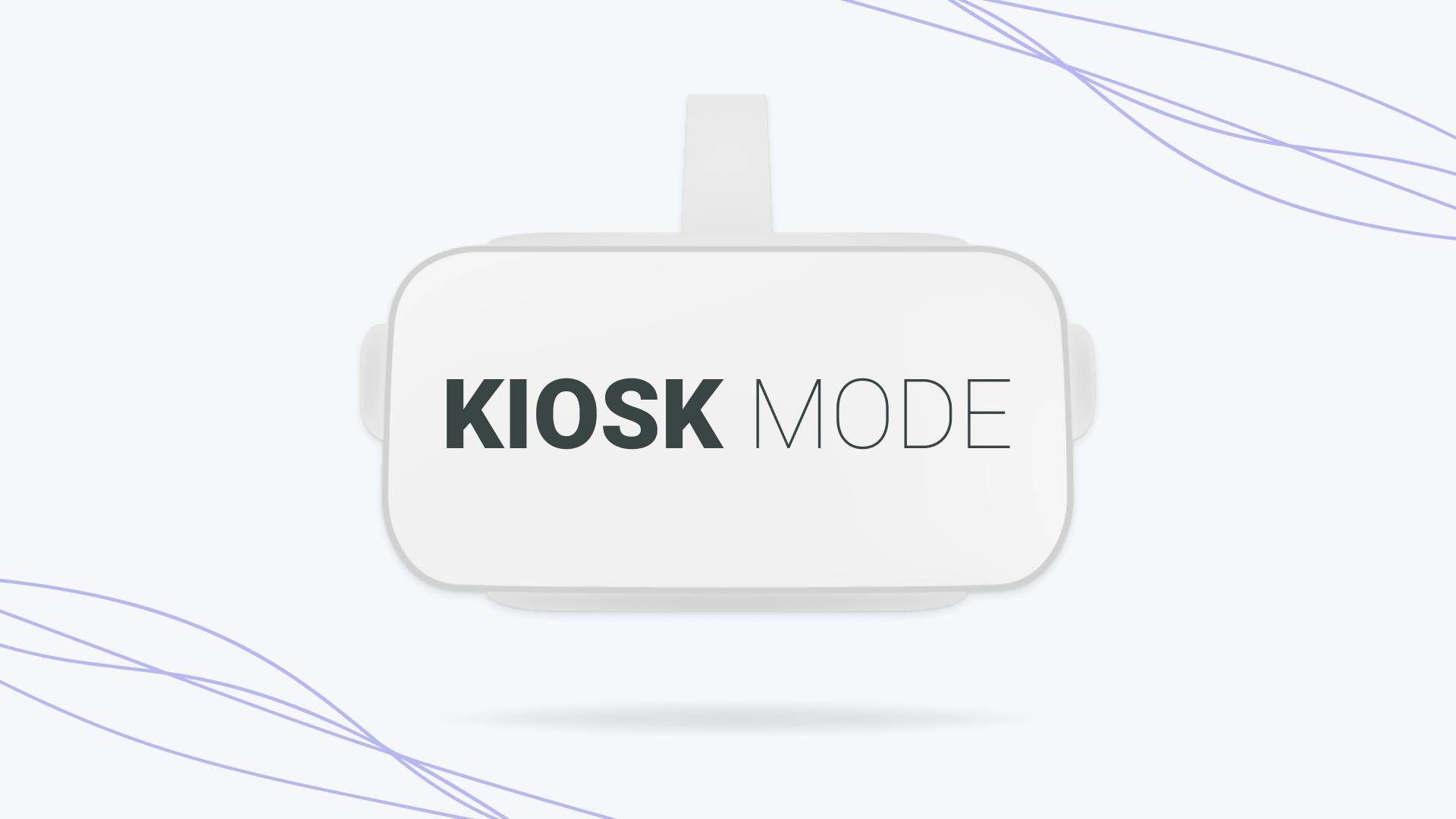 How to put VR headset in Kiosk Mode